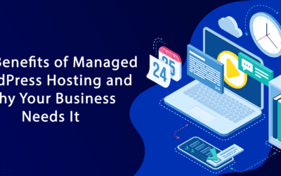 The Benefits of Managed WordPress Hosting and Why Your Business Needs It